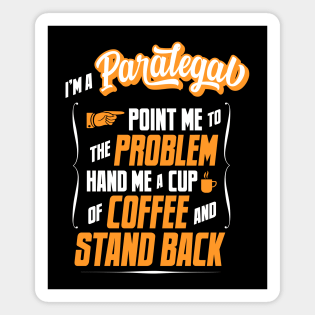 I'm A Paralegal - Hand Me A Coffee And Stand Back Magnet by tommartinart